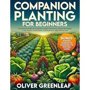 Companion Planting: The Ultimate Guide To Gardening Success